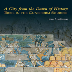 John MacGinnis - A City from the Dawn of History. Erbil in the Cuneiform Sources (Retail) John MacGinnis - A City from the Dawn of History. Erbil in the Cuneiform Sources (Retail)