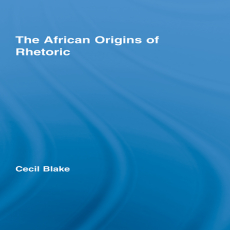 Cecil Blake - The African Origins of Rhetoric (African Studies) (Retail) Cecil Blake - The African Origins of Rhetoric (African Studies) (Retail)