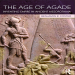 Benjamin R. Foster - The Age of Agade. Inventing Empire in Ancient Mesopotamia (Retail)